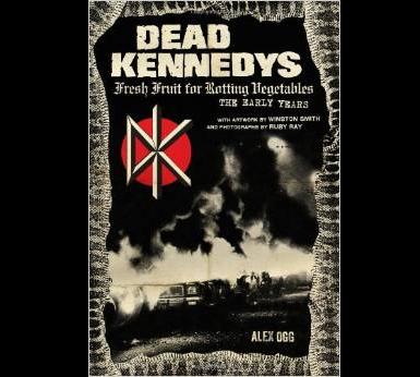 Dead Kennedys: Fresh Fruit for Rotting Vegetables: The Early Years - Book