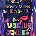 Rubella Ballet - Nevermind The Day-Glo (cd)